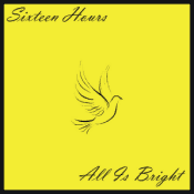 Sixteen Hours "All Is Bright"